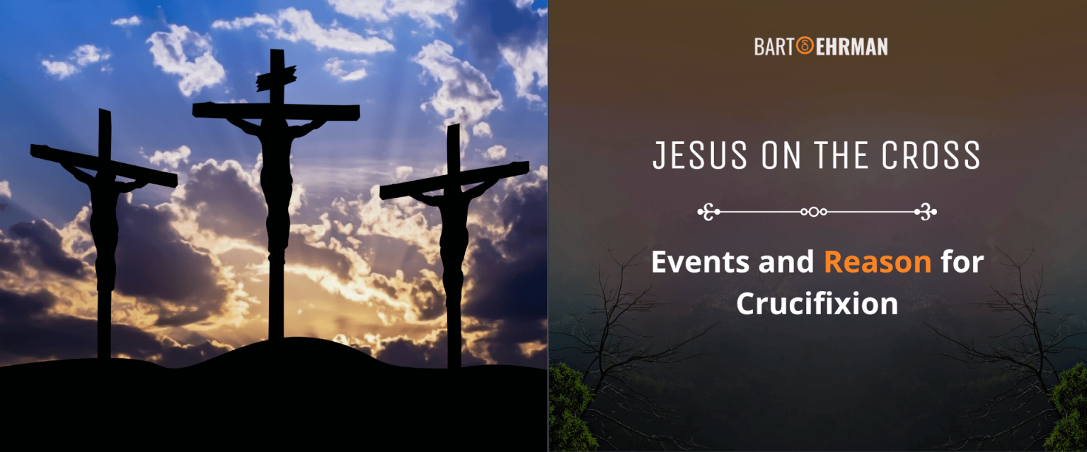 Jesus on the Cross: Events and Reason for Crucifixion